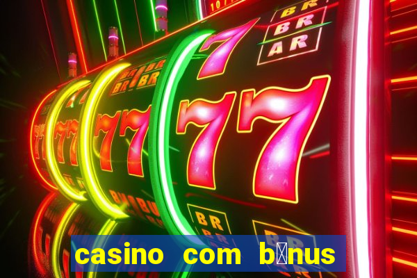 casino com b么nus no cadastro