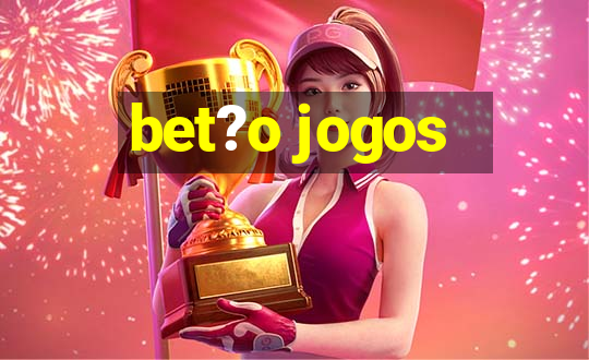 bet?o jogos