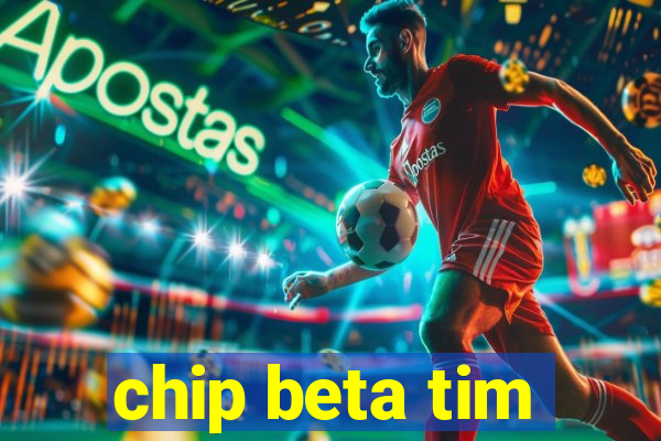 chip beta tim