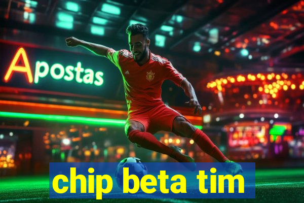 chip beta tim