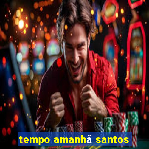 tempo amanhã santos