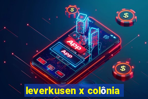 leverkusen x colônia