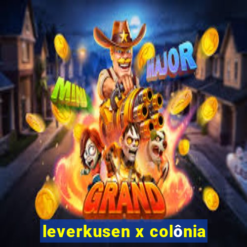 leverkusen x colônia