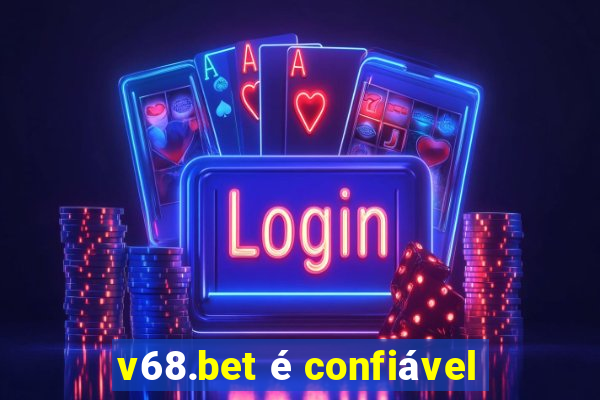 v68.bet é confiável