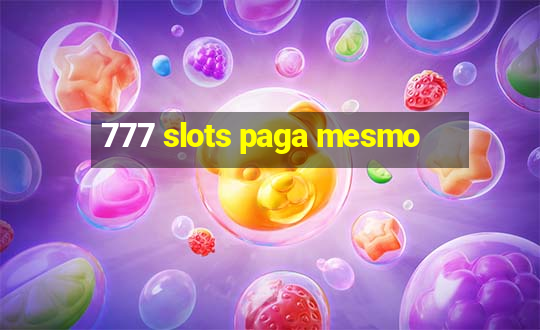 777 slots paga mesmo