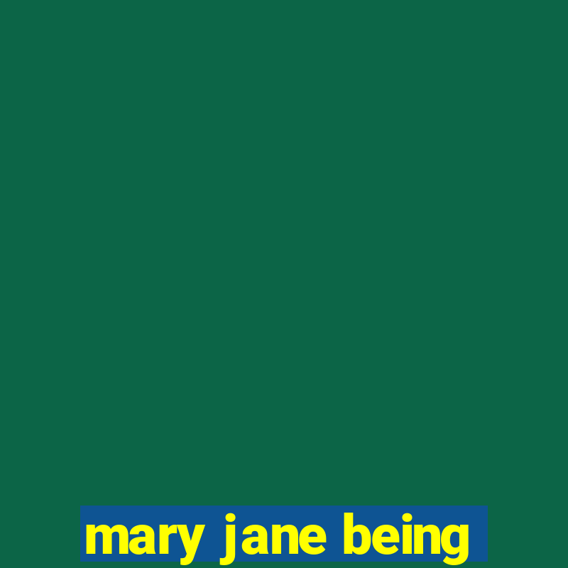 mary jane being