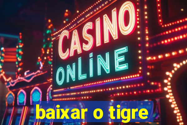 baixar o tigre