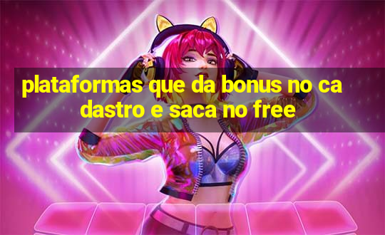 plataformas que da bonus no cadastro e saca no free