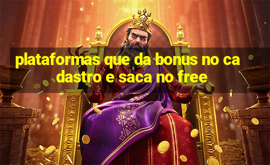 plataformas que da bonus no cadastro e saca no free