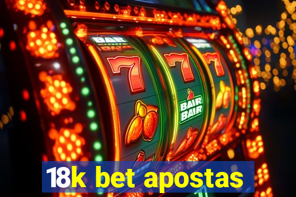 18k bet apostas