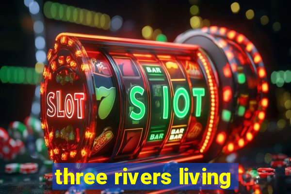 three rivers living