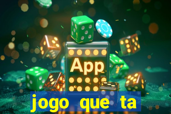 jogo que ta pagando muito