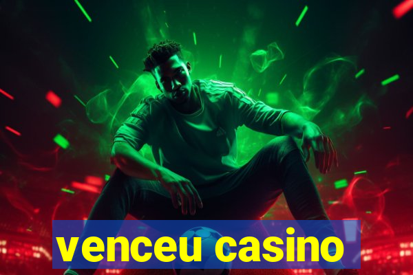 venceu casino