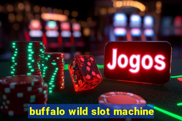 buffalo wild slot machine