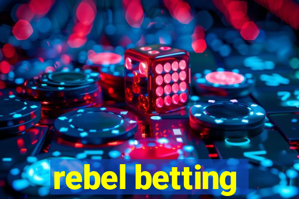 rebel betting