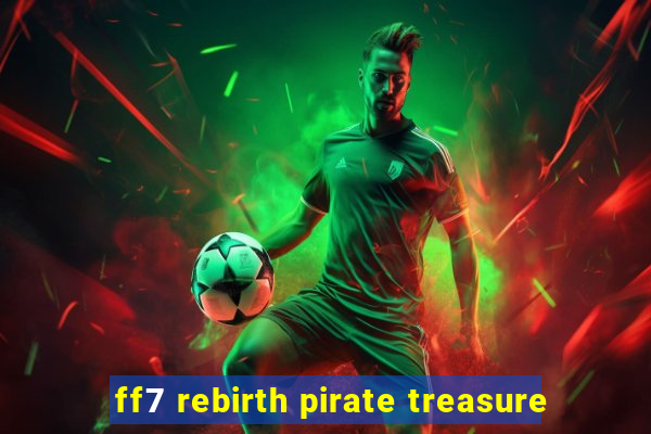 ff7 rebirth pirate treasure