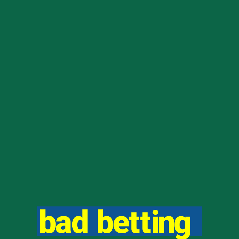 bad betting