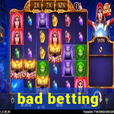 bad betting