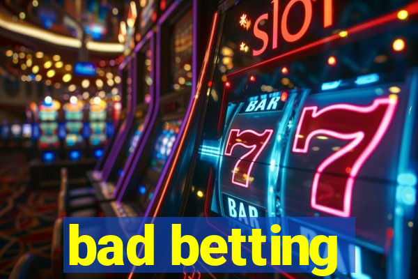 bad betting