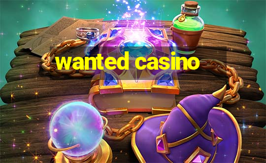 wanted casino