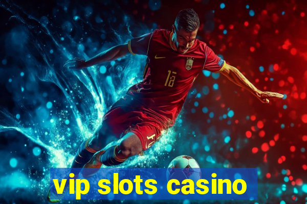 vip slots casino