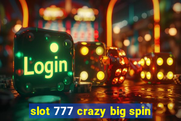 slot 777 crazy big spin