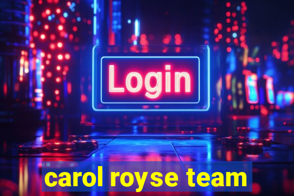 carol royse team