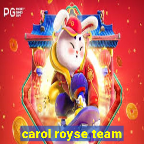 carol royse team