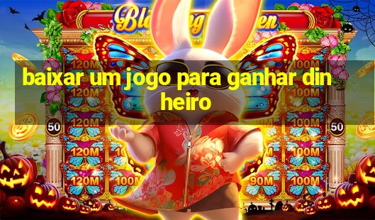 baixar um jogo para ganhar dinheiro