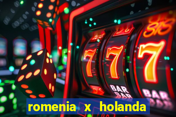 romenia x holanda onde assistir