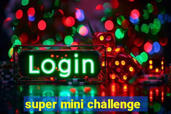 super mini challenge