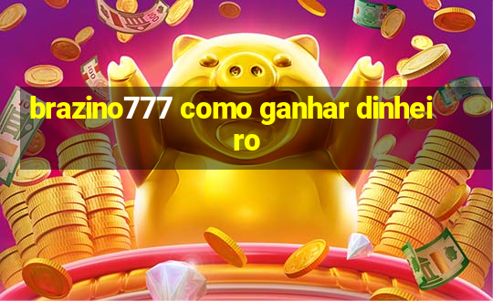 brazino777 como ganhar dinheiro