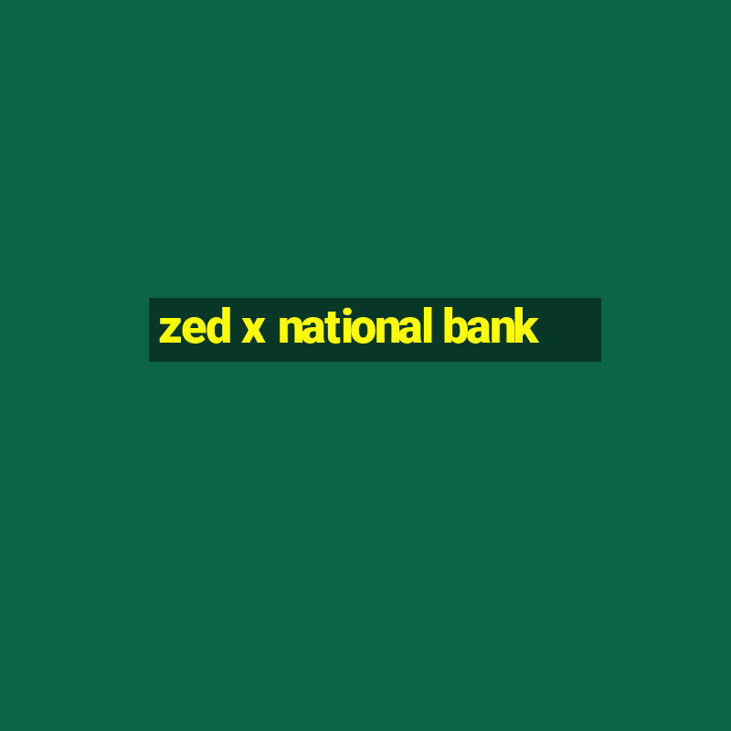 zed x national bank