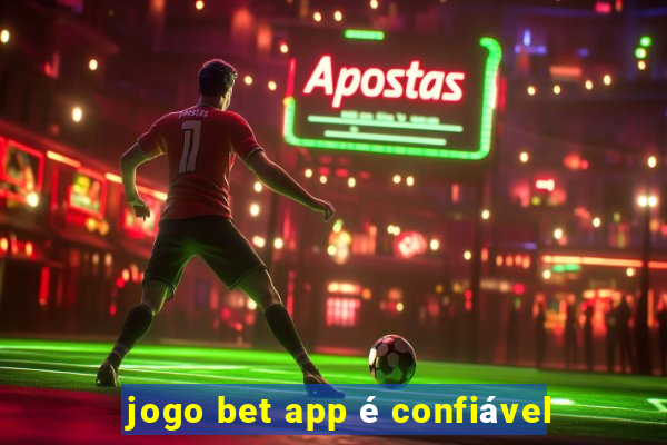 jogo bet app é confiável