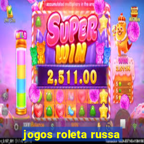 jogos roleta russa