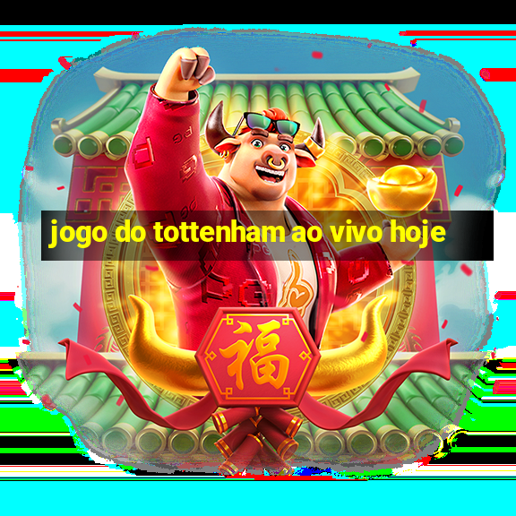 jogo do tottenham ao vivo hoje