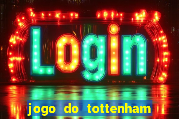 jogo do tottenham ao vivo hoje