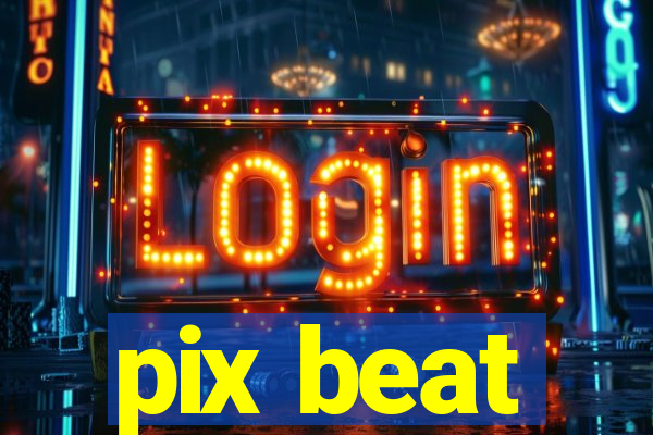 pix beat