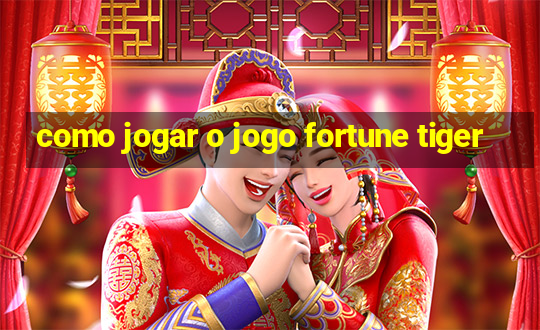 como jogar o jogo fortune tiger