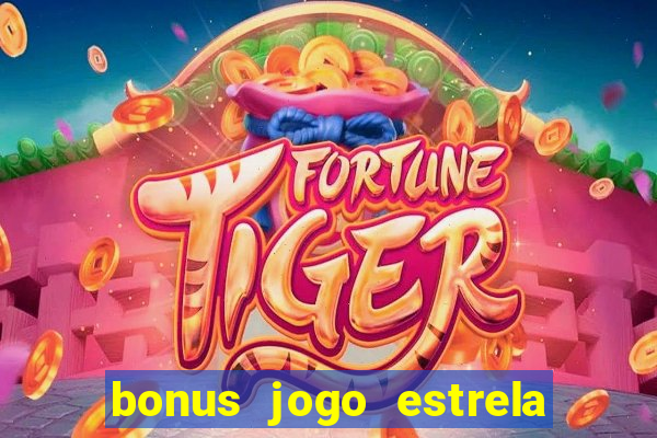 bonus jogo estrela bet como usar