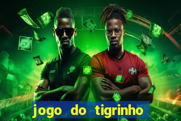 jogo do tigrinho sem deposito