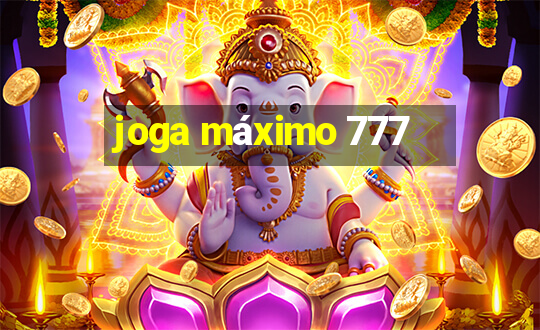 joga máximo 777