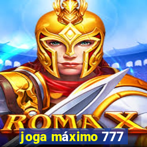 joga máximo 777