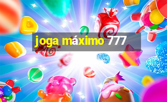 joga máximo 777