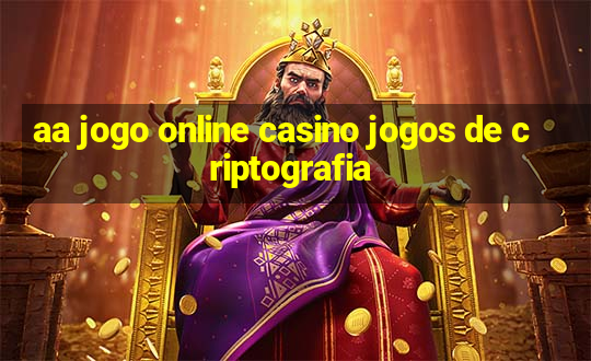 aa jogo online casino jogos de criptografia