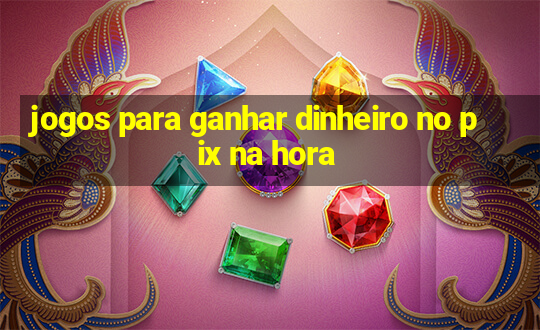 jogos para ganhar dinheiro no pix na hora