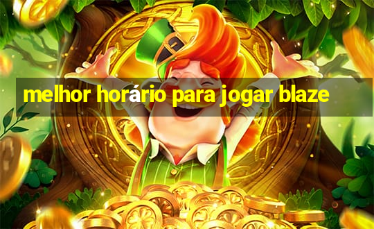 melhor horário para jogar blaze