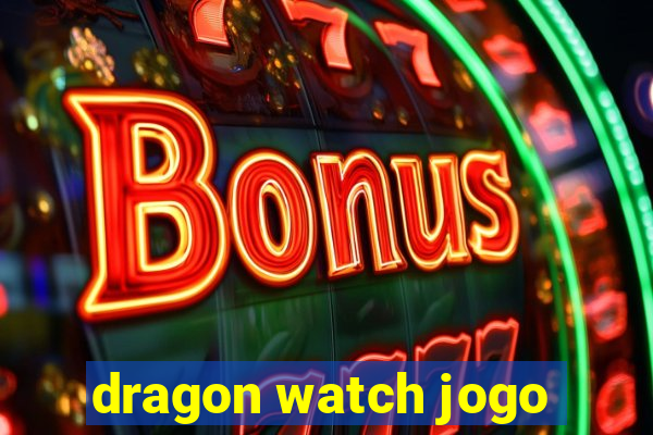 dragon watch jogo