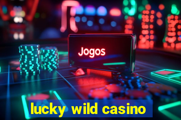 lucky wild casino