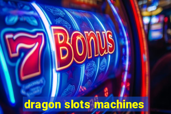 dragon slots machines